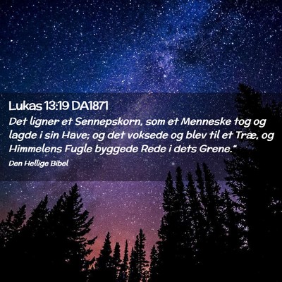 Picture 02 - Lukas 13:19 DA1871 - Det ligner et Sennepskorn, som et Menneske tog og - Bible Verse Picture