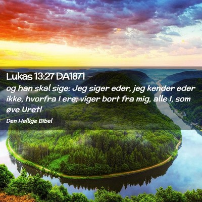 Picture 02 - Lukas 13:27 DA1871 - og han skal sige: Jeg siger eder, jeg kender eder - Bible Verse Picture