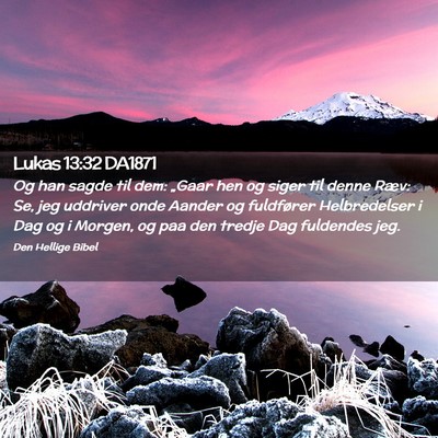 Picture 02 - Lukas 13:32 DA1871 - Og han sagde til dem: „Gaar hen og siger til - Bible Verse Picture