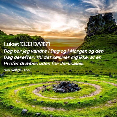 Picture 02 - Lukas 13:33 DA1871 - Dog bør jeg vandre i Dag og i Morgen og den Dag - Bible Verse Picture