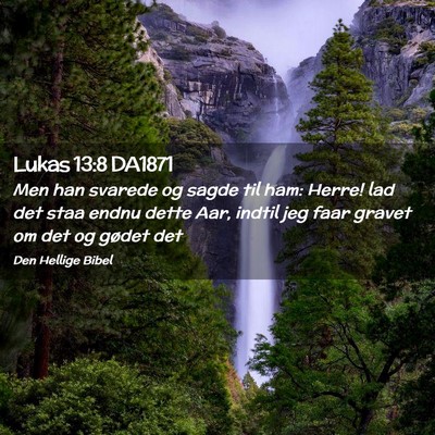 Picture 02 - Lukas 13:8 DA1871 - Men han svarede og sagde til ham: Herre! lad det - Bible Verse Picture