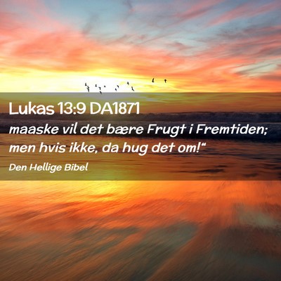 Picture 02 - Lukas 13:9 DA1871 - maaske vil det bære Frugt i Fremtiden; men hvis - Bible Verse Picture