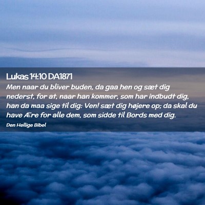 Picture 02 - Lukas 14:10 DA1871 - Men naar du bliver buden, da gaa hen og sæt dig - Bible Verse Picture