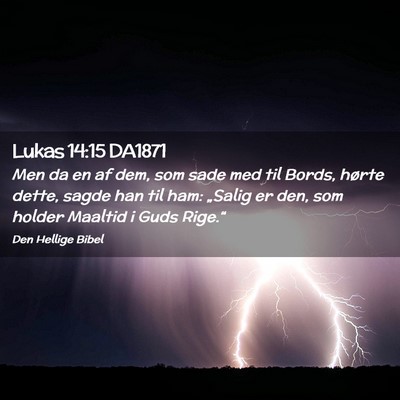 Picture 02 - Lukas 14:15 DA1871 - Men da en af dem, som sade med til Bords, hørte - Bible Verse Picture