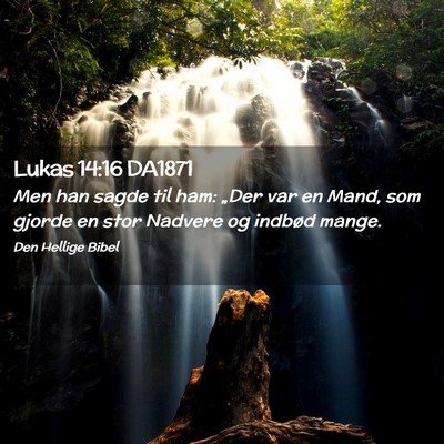 Picture 02 - Lukas 14:16 DA1871 - Men han sagde til ham: „Der var en Mand, som - Bible Verse Picture