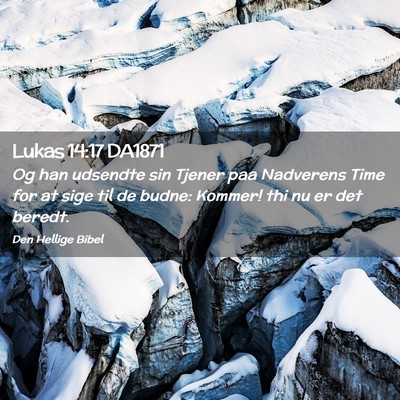 Picture 02 - Lukas 14:17 DA1871 - Og han udsendte sin Tjener paa Nadverens Time for - Bible Verse Picture