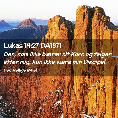 Picture 02 - Lukas 14:27 DA1871 - Den, som ikke bærer sit Kors og følger efter - Bible Verse Picture