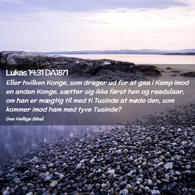 Picture 02 - Lukas 14:31 DA1871 - Eller hvilken Konge, som drager ud for at gaa i - Bible Verse Picture