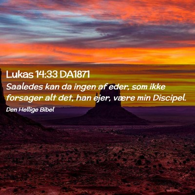 Picture 02 - Lukas 14:33 DA1871 - Saaledes kan da ingen af eder, som ikke forsager - Bible Verse Picture