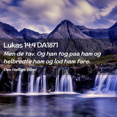 Picture 02 - Lukas 14:4 DA1871 - Men de tav. Og han tog paa ham og helbredte ham - Bible Verse Picture
