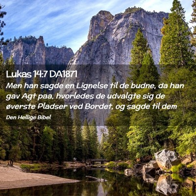 Picture 02 - Lukas 14:7 DA1871 - Men han sagde en Lignelse til de budne, da han - Bible Verse Picture