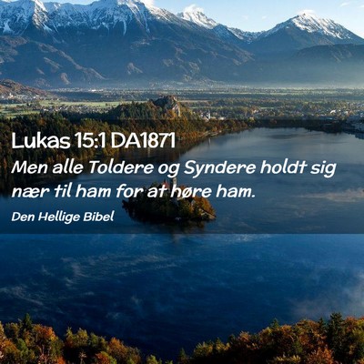 Picture 02 - Lukas 15:1 DA1871 - Men alle Toldere og Syndere holdt sig nær til - Bible Verse Picture