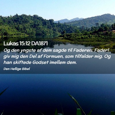 Picture 02 - Lukas 15:12 DA1871 - Og den yngste af dem sagde til Faderen: Fader! - Bible Verse Picture