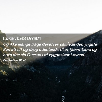 Picture 02 - Lukas 15:13 DA1871 - Og ikke mange Dage derefter samlede den yngste - Bible Verse Picture