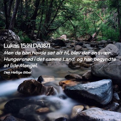 Picture 02 - Lukas 15:14 DA1871 - Men da han havde sat alt til, blev der en svær - Bible Verse Picture