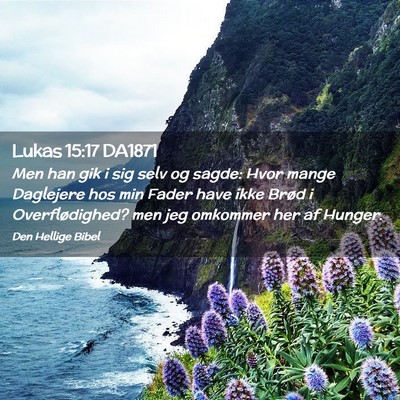 Picture 02 - Lukas 15:17 DA1871 - Men han gik i sig selv og sagde: Hvor mange - Bible Verse Picture