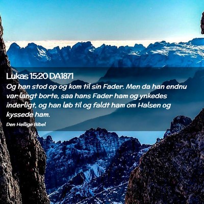 Picture 02 - Lukas 15:20 DA1871 - Og han stod op og kom til sin Fader. Men da han - Bible Verse Picture