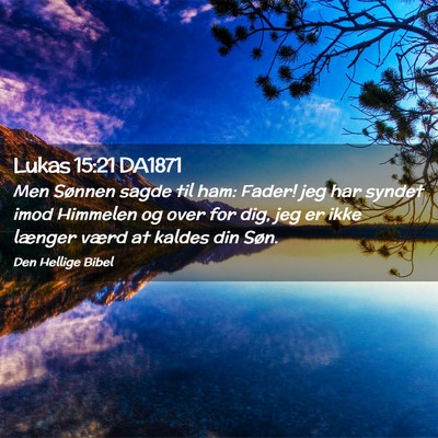 Picture 02 - Lukas 15:21 DA1871 - Men Sønnen sagde til ham: Fader! jeg har syndet - Bible Verse Picture