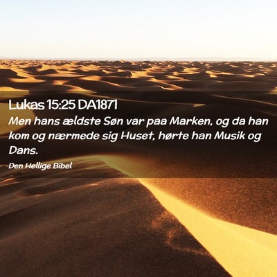 Picture 02 - Lukas 15:25 DA1871 - Men hans ældste Søn var paa Marken, og da han - Bible Verse Picture