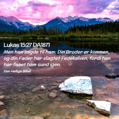 Picture 02 - Lukas 15:27 DA1871 - Men han sagde til ham: Din Broder er kommen, og - Bible Verse Picture