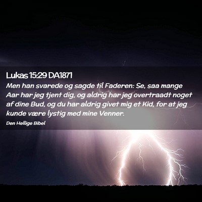 Picture 02 - Lukas 15:29 DA1871 - Men han svarede og sagde til Faderen: Se, saa - Bible Verse Picture
