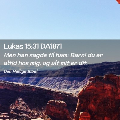 Picture 02 - Lukas 15:31 DA1871 - Men han sagde til ham: Barn! du er altid hos mig, - Bible Verse Picture