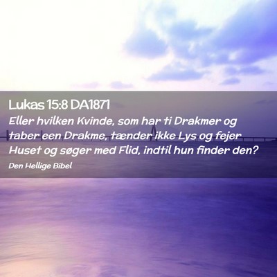 Picture 02 - Lukas 15:8 DA1871 - Eller hvilken Kvinde, som har ti Drakmer og taber - Bible Verse Picture