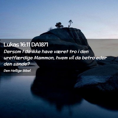 Picture 02 - Lukas 16:11 DA1871 - Dersom I da ikke have været tro i den - Bible Verse Picture