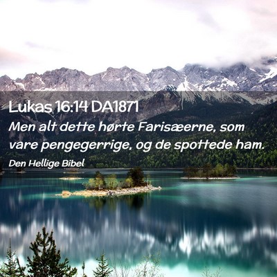 Picture 02 - Lukas 16:14 DA1871 - Men alt dette hørte Farisæerne, som vare - Bible Verse Picture