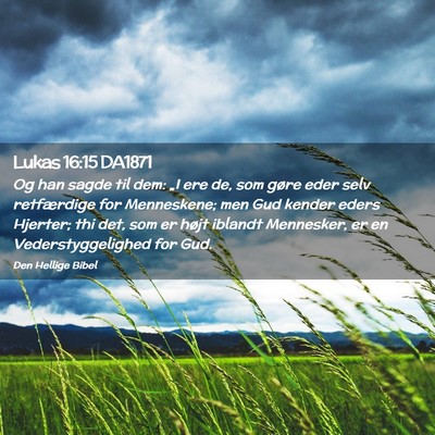 Picture 02 - Lukas 16:15 DA1871 - Og han sagde til dem: „I ere de, som gøre eder - Bible Verse Picture