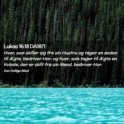 Picture 02 - Lukas 16:18 DA1871 - Hver, som skiller sig fra sin Hustru og tager en - Bible Verse Picture