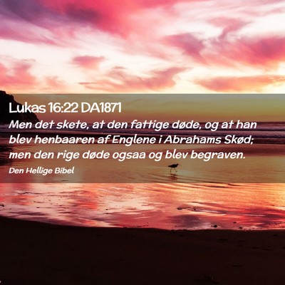 Picture 02 - Lukas 16:22 DA1871 - Men det skete, at den fattige døde, og at han - Bible Verse Picture