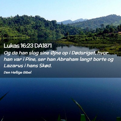 Picture 02 - Lukas 16:23 DA1871 - Og da han slog sine Øjne op i Dødsriget, hvor - Bible Verse Picture