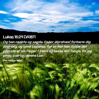 Picture 02 - Lukas 16:24 DA1871 - Og han raabte og sagde: Fader Abraham! forbarm - Bible Verse Picture