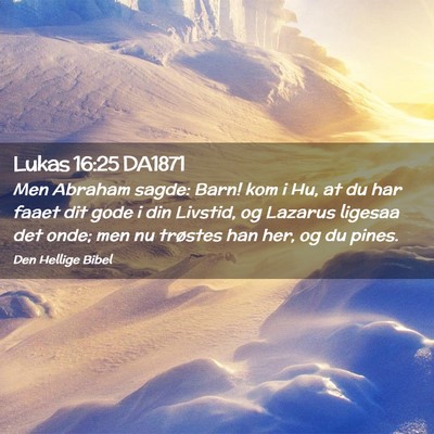 Picture 02 - Lukas 16:25 DA1871 - Men Abraham sagde: Barn! kom i Hu, at du har - Bible Verse Picture
