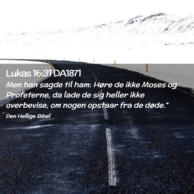 Picture 02 - Lukas 16:31 DA1871 - Men han sagde til ham: Høre de ikke Moses og - Bible Verse Picture