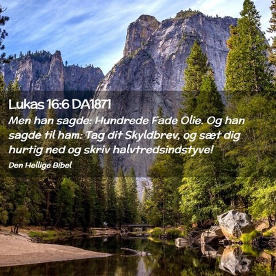 Picture 02 - Lukas 16:6 DA1871 - Men han sagde: Hundrede Fade Olie. Og han sagde - Bible Verse Picture