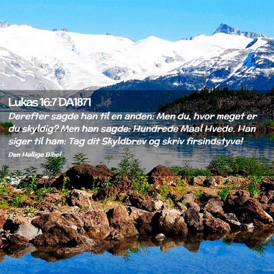 Picture 02 - Lukas 16:7 DA1871 - Derefter sagde han til en anden: Men du, hvor - Bible Verse Picture