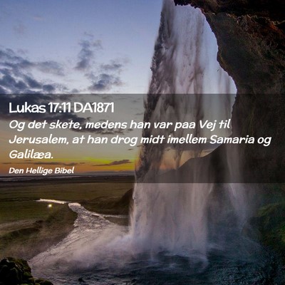 Picture 02 - Lukas 17:11 DA1871 - Og det skete, medens han var paa Vej til - Bible Verse Picture
