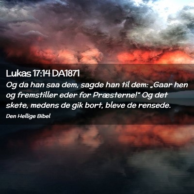 Picture 02 - Lukas 17:14 DA1871 - Og da han saa dem, sagde han til dem: „Gaar hen - Bible Verse Picture