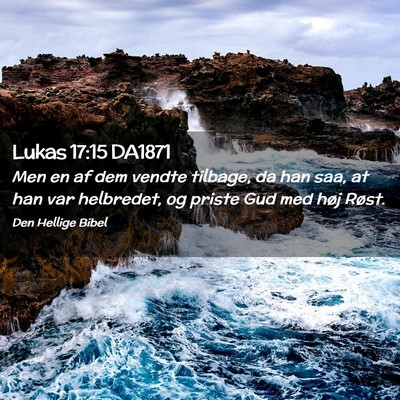 Picture 02 - Lukas 17:15 DA1871 - Men en af dem vendte tilbage, da han saa, at han - Bible Verse Picture