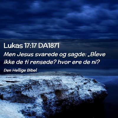 Picture 02 - Lukas 17:17 DA1871 - Men Jesus svarede og sagde: „Bleve ikke de ti - Bible Verse Picture