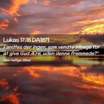 Picture 02 - Lukas 17:18 DA1871 - Fandtes der ingen, som vendte tilbage for at give - Bible Verse Picture
