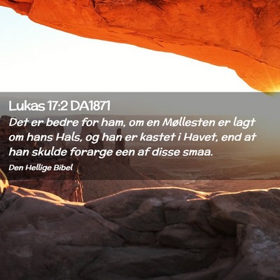 Picture 02 - Lukas 17:2 DA1871 - Det er bedre for ham, om en Møllesten er lagt om - Bible Verse Picture