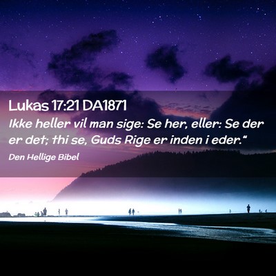 Picture 02 - Lukas 17:21 DA1871 - Ikke heller vil man sige: Se her, eller: Se der - Bible Verse Picture
