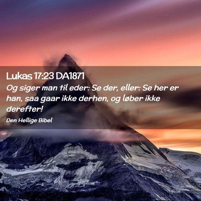 Picture 02 - Lukas 17:23 DA1871 - Og siger man til eder: Se der, eller: Se her er - Bible Verse Picture