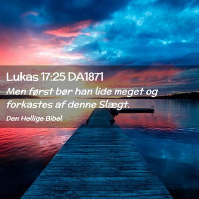 Picture 02 - Lukas 17:25 DA1871 - Men først bør han lide meget og forkastes af - Bible Verse Picture