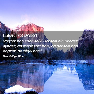 Picture 02 - Lukas 17:3 DA1871 - Vogter paa eder selv! Dersom din Broder synder, - Bible Verse Picture