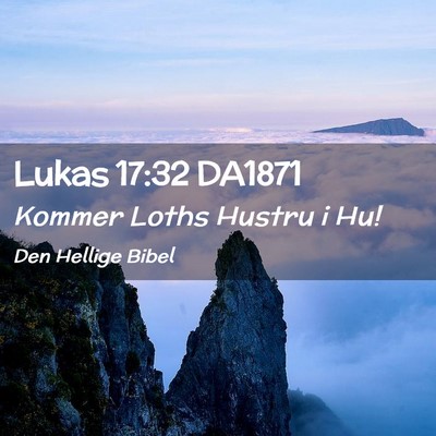 Picture 02 - Lukas 17:32 DA1871 - Kommer Loths Hustru i - Bible Verse Picture
