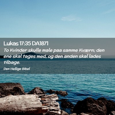 Picture 02 - Lukas 17:35 DA1871 - To Kvinder skulle male paa samme Kværn; den ene - Bible Verse Picture